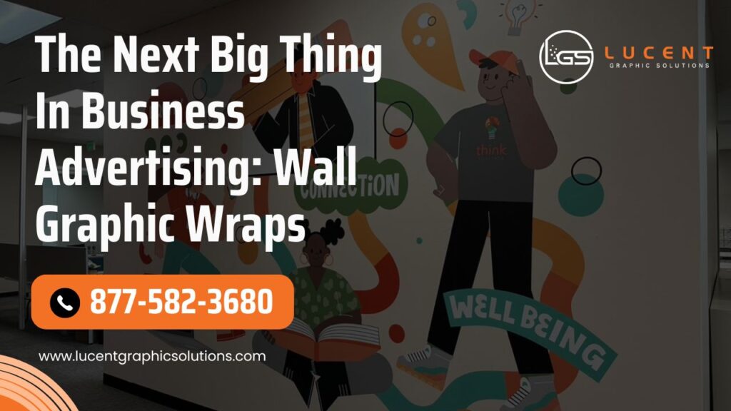 Wall Graphic Wraps: The Game-Changer in Business Advertising