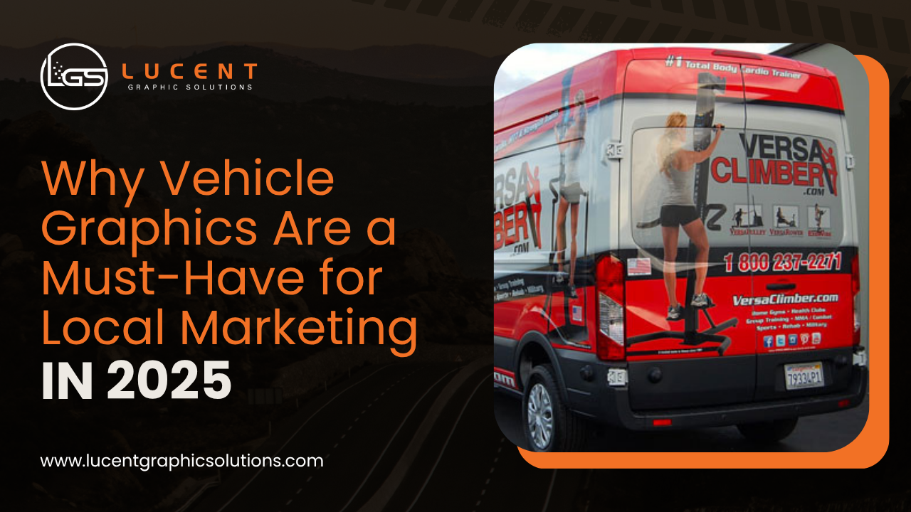 Why Vehicle Graphics Are a Must-Have for Local Marketing in 2025