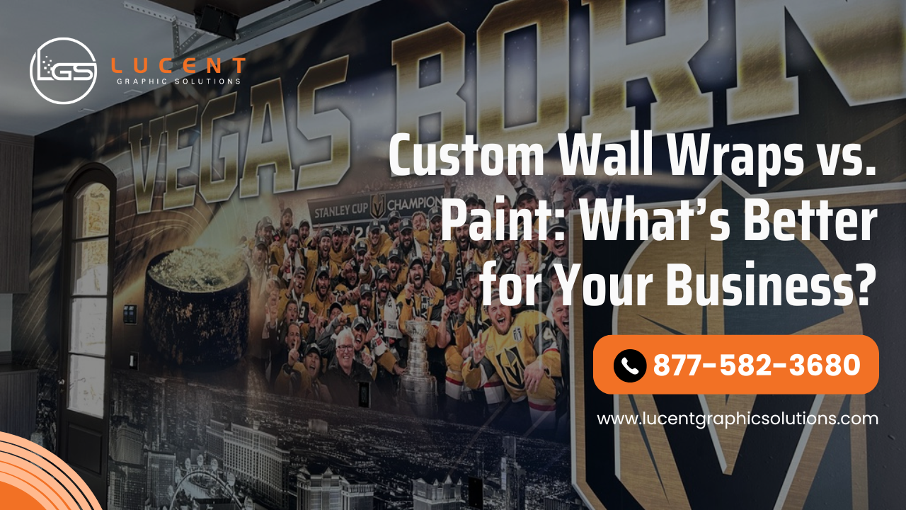 Custom Wall Wraps vs. Paint: What’s Better for Your Business?