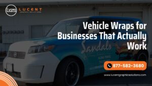 Vehicle Wraps for Businesses That Actually Work