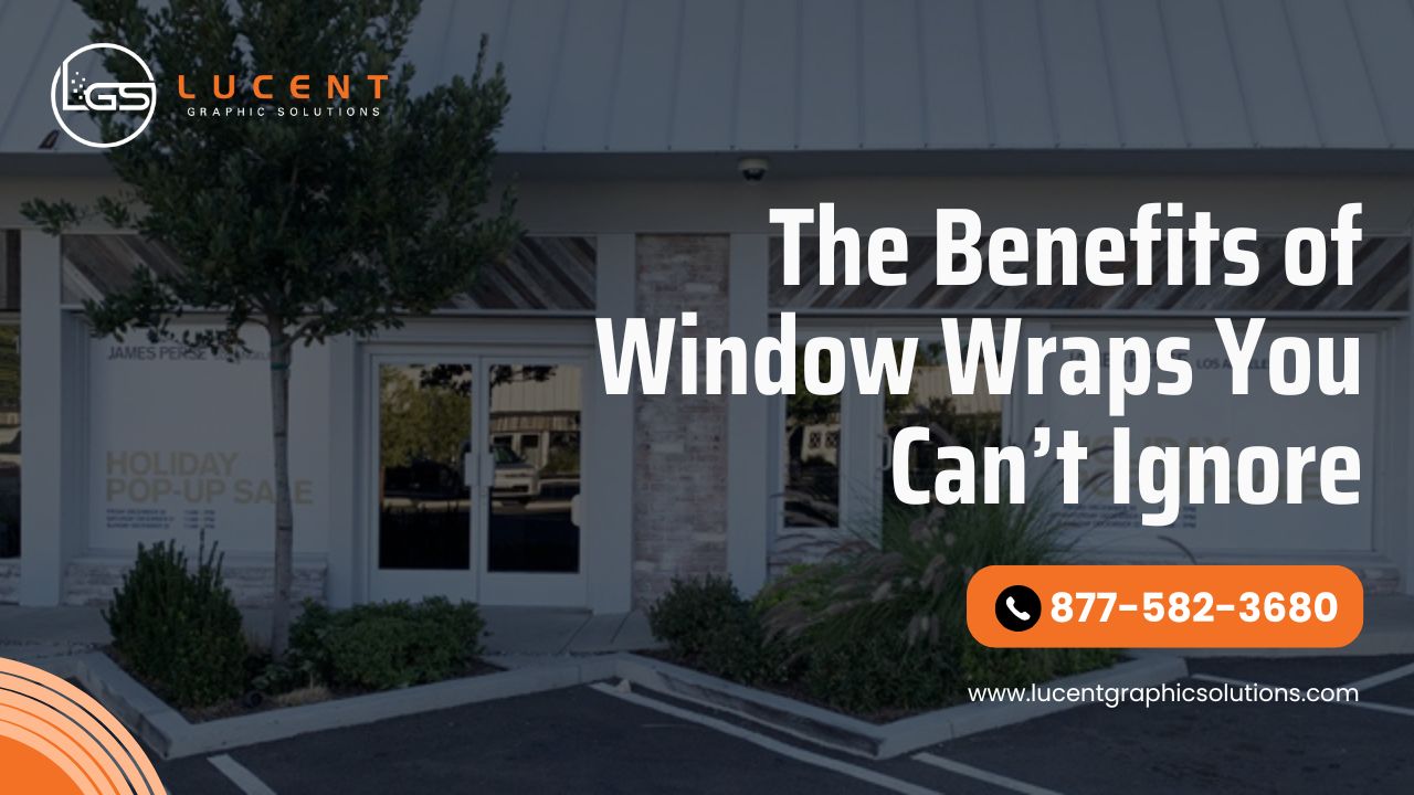 The Benefits of Window Wraps You Can’t Ignore