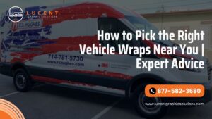 How to Pick the Right Vehicle Wraps Near You Expert Advice